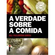 A VERDADE SOBRE A COMIDA - Jill Fullerton-Smith