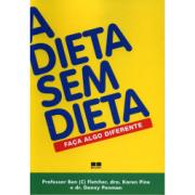 A DIETA SEM DIETA - FACA ALGO DIFERENTE - Karen Pine Bem Fletcher