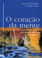 O Coração da Mente - dra. Jane Katra e Russel Targ 